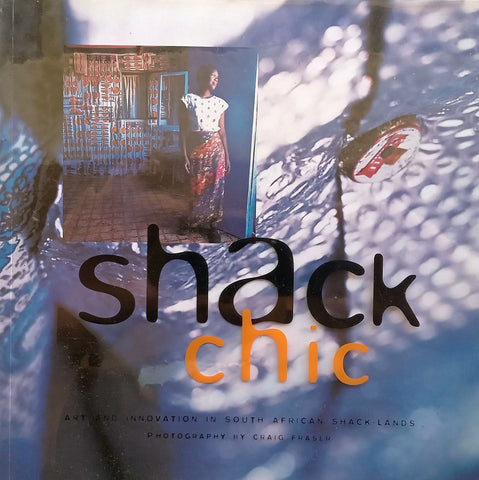 Shack Chic: Art and Innovation in South African Shack-Lands | Craig Fraser