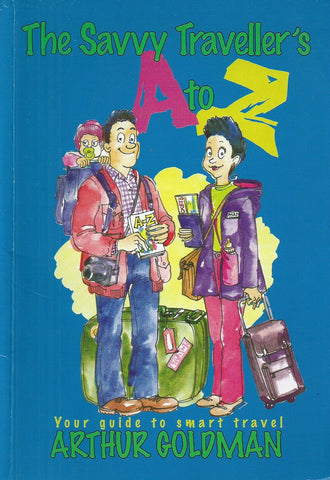 The Savvy Traveller's A to Z: Your Guide to Smart Travel | Arthur Goldman