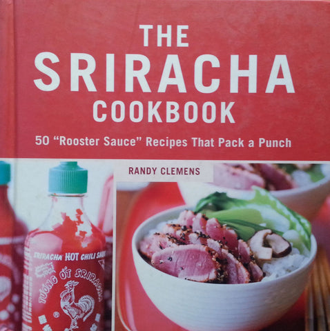 The Sriracha Cookbook | Randy Clemens