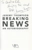Breaking News: An Autobiography (Inscribed by Author) | Jeremy Thompson