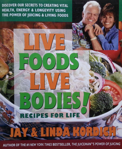 Live Foods Live Bodies! Recipes for Life | Jay & Linda Kordich