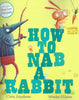 How to Nab a Rabbit | Claire Freedman & Monika Filipina