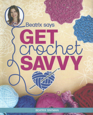 Beatrix Says Get Crochet Savvy | Beatrix Snyman