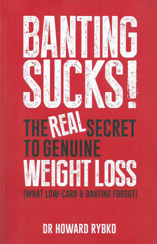 Banting Sucks! The Real Secret to Genuine Weight Loss | Howard Rybko