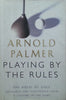Playing by the Rules: The Rules of Golf | Arnold Palmer