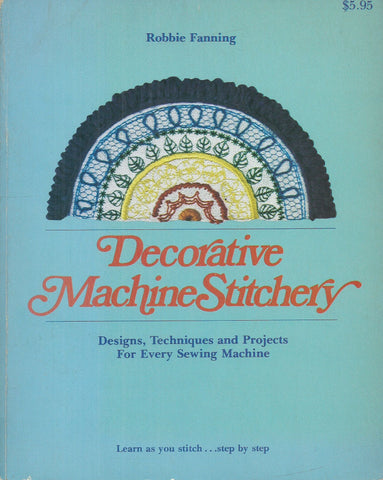 Decorative Machine Stitchery: Designs, Techniques and Projects for Every Sewing Machine | Robbie Fanning