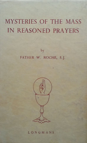 Mysteries of the Mass in Reasoned Prayers | Father W. Roche, S. J.