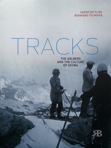 Tracks: The Arlberg and the Culture of Skiing | Sabine Dettling & Bernhard Tschofen