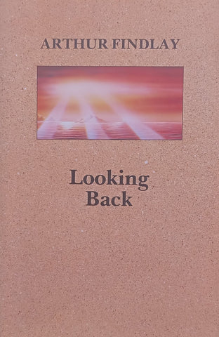 Looking Back: The Autobiography of a Spiritualist | Arthur Findlay