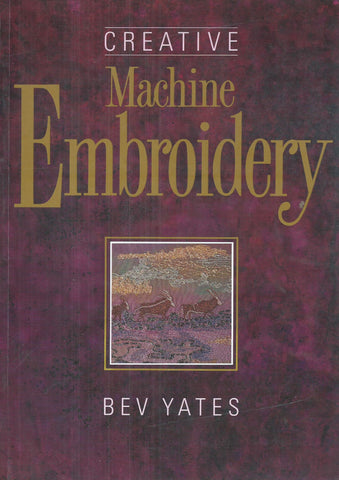 Creative Machine Embroidery (Inscribed by Author) | Bev Yates