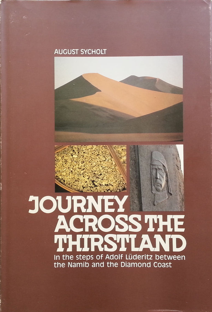 Journey Across the Thirstland: In the Steps of Adolf Luderitz Between the Namib and the Diamond Coast | August Sycholt