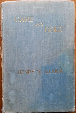 Game and Gold: Memories of Over 50 Years in the Lydenburg District, Transvaal | Henry T. Glynn