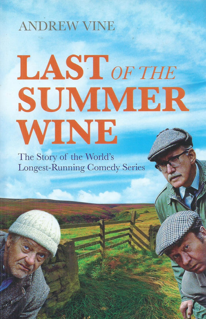 Last of the Summer Wine: The Story of the World's Longest-Running Comedy Series | Andrew Vine