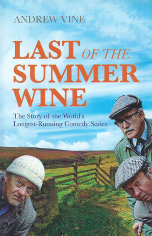 Last of the Summer Wine: The Story of the World's Longest-Running Comedy Series | Andrew Vine