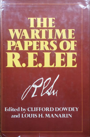 The Wartime Papers of R. E. Lee | Clifford Dowdey & Louis H. Manarin (Eds.)
