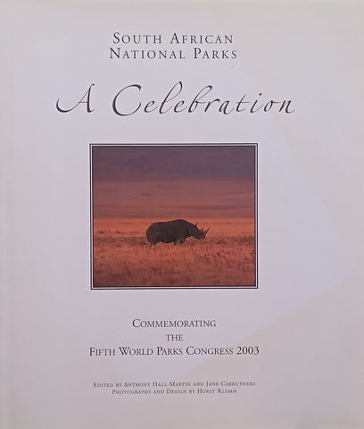 South African National Parks: A Celebration (Commemorating the Fifth World Parks Congress 2003) | Anthony Hall-Martin & Jane Carruthers (Eds.)