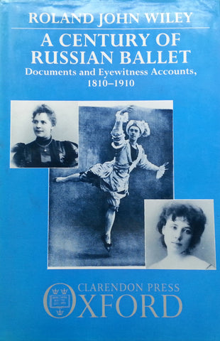 A Century of Russian Ballet: Documents and Eyewitness Accounts, 1810-1910 | Roland John Wiley