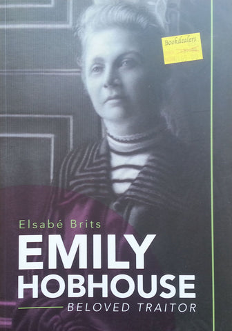 Emily Hobhouse: Beloved Traitor | Elsabe Brits