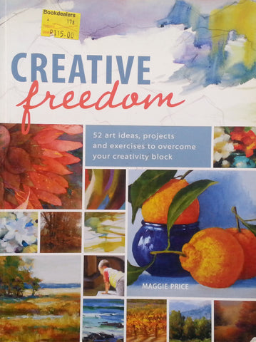 Creative Freedom: 52 Art Ideas, Projects and Exercises to Overcome Your Creative Block | Maggie Price