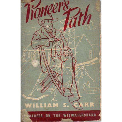 Pioneer's Path: (With Author's Inscription) Story of a Career on the Witwatersrand | William S. Carr