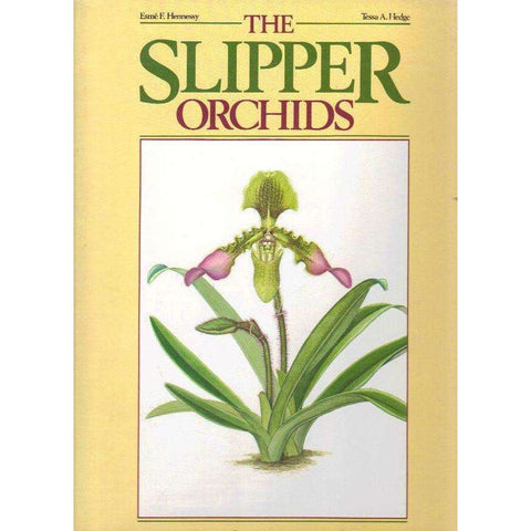 The Slipper Orchids: (Signed by the Author) Selenipedium, Phragmipedium, Criosanthes, Cypripedium, Paphiopedilum | Esme F. Hennessy and Tessa A. Hedge