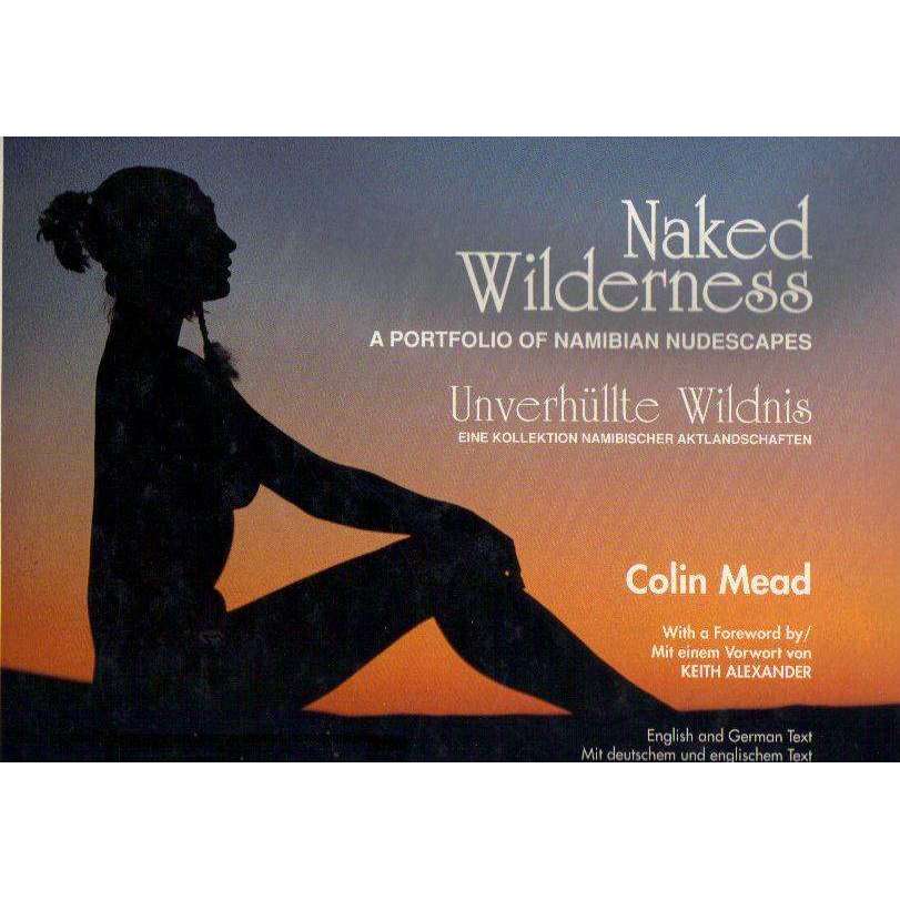 Bookdealers:Naked Wilderness: (Signed by the Author) A Portfolio of Namibian Nudescapes | Colin Mead