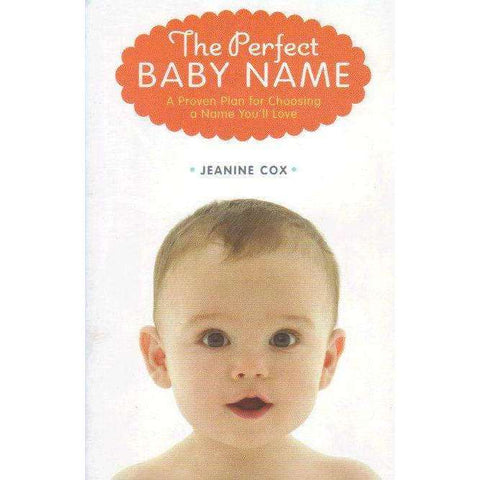 The Perfect Baby Name: A Proven Plan for Choosing a Name You'll Love | Jeanine Cox