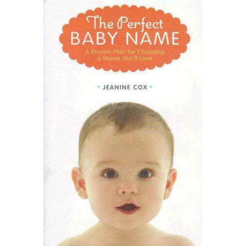 The Perfect Baby Name: A Proven Plan for Choosing a Name You'll Love | Jeanine Cox