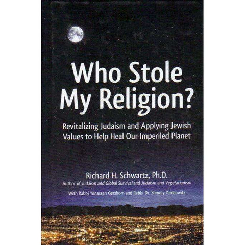 Who Stole My Religion: Revitalising Judaism and Applying Jewish Values to Help Heal Our Imperiled Planet | Richard H. Schwartz