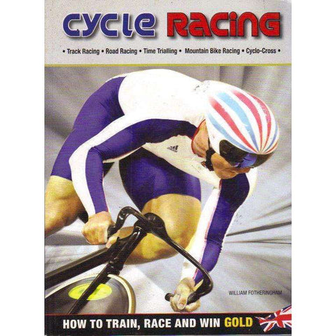 Cycle Racing: How to Train, Race and Win Gold | William Fotheringham