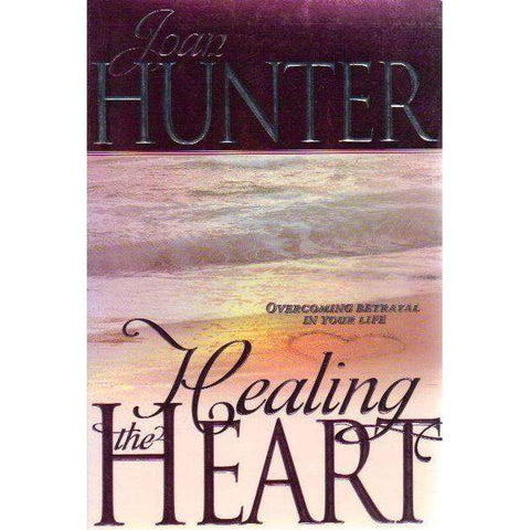 Healing the Heart: Overcoming Betrayal in Your Life | Joan Hunter