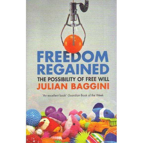 Freedom Regained: The Possibility of Free Will | Julian Baggini