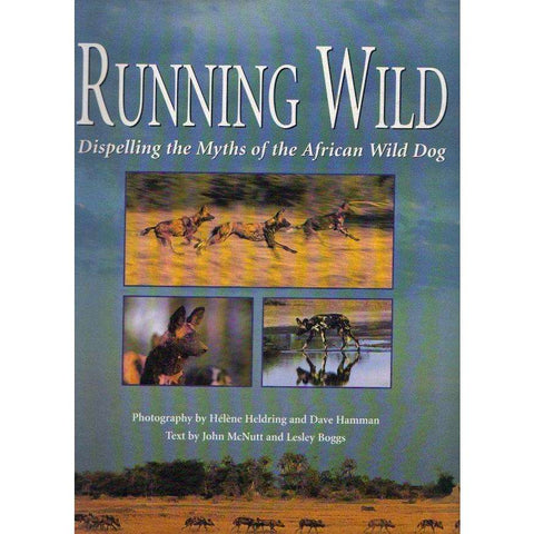 Running Wild: Dispelling The Myths of The African Wild Dog (Signed by both Photographers) | John McNutt and Lesley Boggs