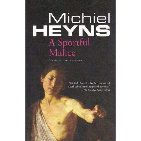 A Sportful Malice: A Comedy of Revenge | Michael Heyns