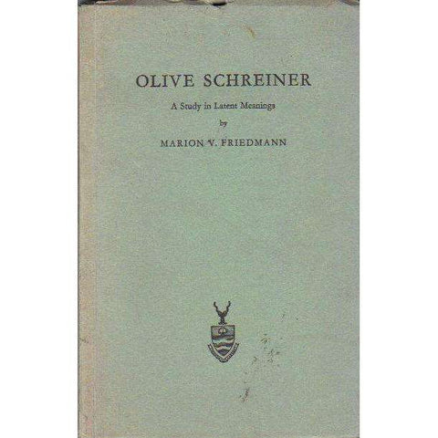 Olive Schreiner: A Study in Latent Meanings | Marion V. Friedmann