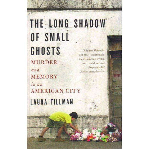 The Long Shadow of Small Ghosts - Murder and Memory in an American City | Laura Tillman