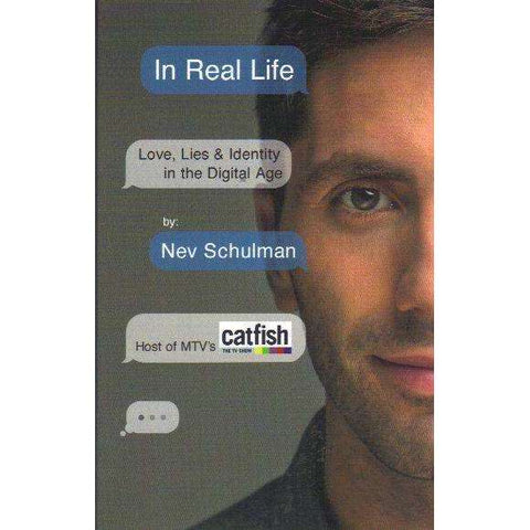 In Real Life: Love, Lies & Identity in the Digital Age | Nev Schulman