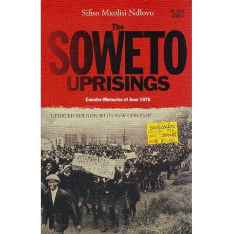 The Soweto Uprisings: Counter-Memories of June 1976 | Sifiso Mxolisi Ndlovu