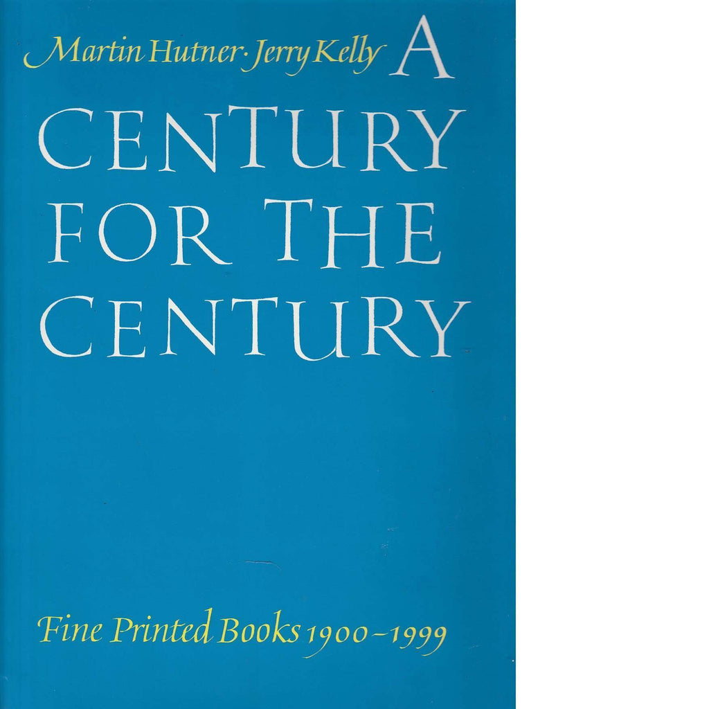 Bookdealers:A Century for the Century: Fine Printed Books from 1900 to 1999 | Martin Hutner and Jerry Kelly