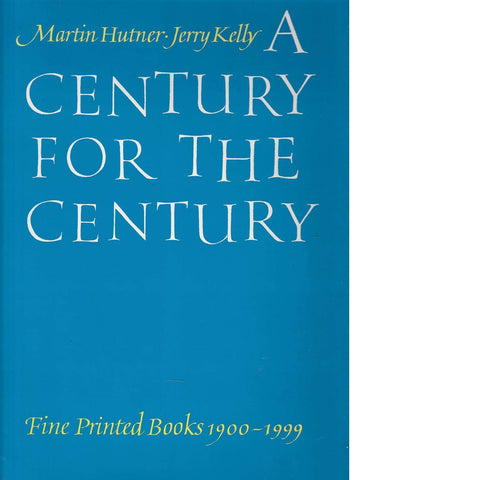 A Century for the Century: Fine Printed Books from 1900 to 1999 | Martin Hutner and Jerry Kelly