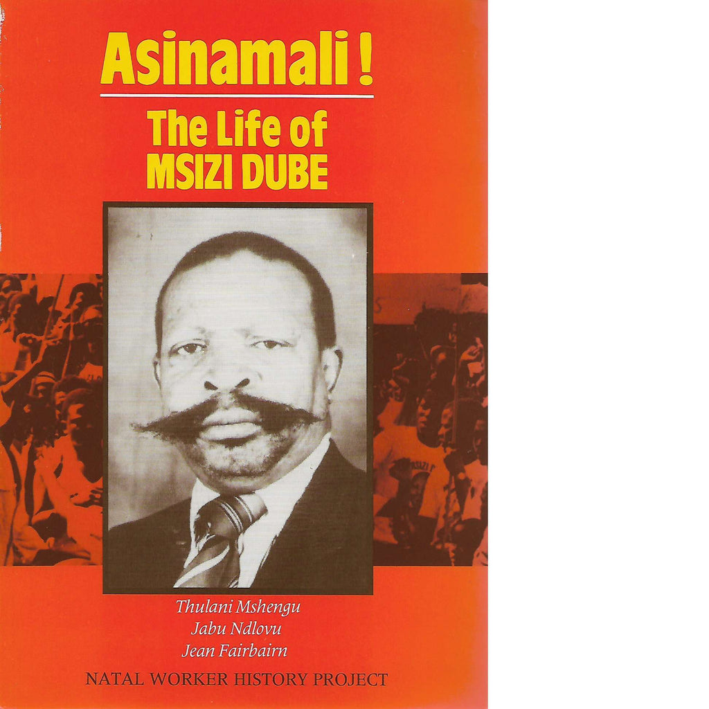 Bookdealers:Asinamali! The Life of Msizi Dube | Thulani Mshengu, Jabu Ndlovu and Jean Fairbairn