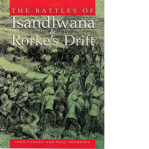 Battles of Isandlwana and Rorke's Drift | Paul Thompson and John Laband