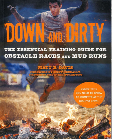 Down and Dirty: The Essential Training Guide for Obstacle Races and Mud Runs | Matt B. Davis