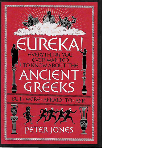 Eureka! Everything You Ever Wanted to Know About the Ancient Greeks But Were Afraid to Ask | Peter Jones