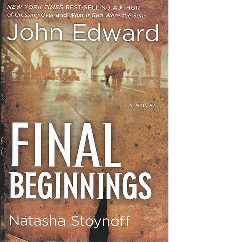 Final Beginnings: A Novel | John Edward with Natasha Stoynoff