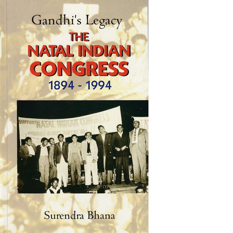 Gandhi's Legacy: The Natal Indian Congress, 1894-1994 | Surendra Bhana