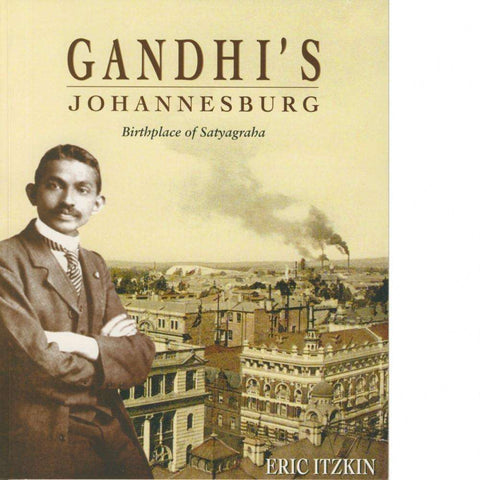 Gandhi's Johannesburg: Birthplace of Satyagraha | Eric Itzkin
