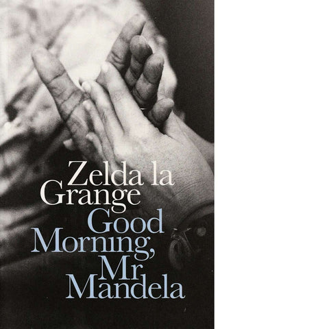 Good Morning Mr Mandela | Zelda La Grange