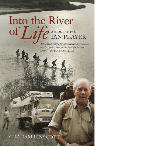 Into the River of Life: A Biography of Ian Player | Graham Linscott