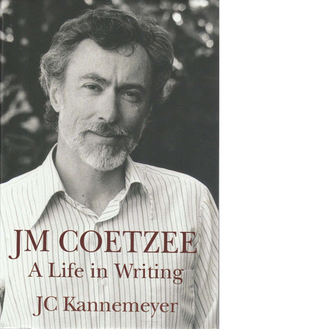 J.M. Coetzee: A Life in Writing | J. C. Kannemeyer